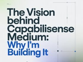 The Vision Behind CapabiliSense Medium: Why I'm Building It