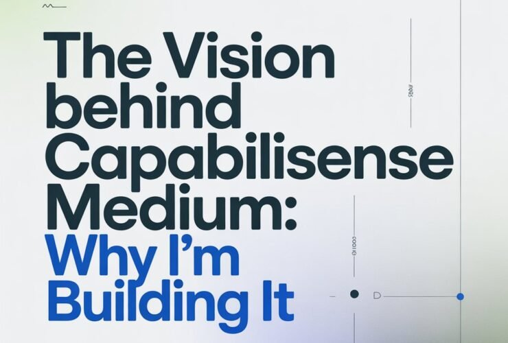 The Vision Behind CapabiliSense Medium: Why I'm Building It
